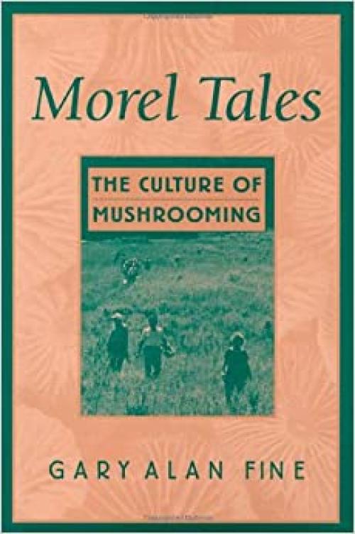 Morel Tales: The Culture of Mushrooming