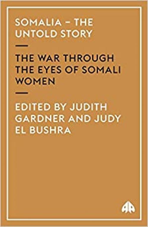 Somalia - the Untold Story: The War Through the Eyes of Somali Women