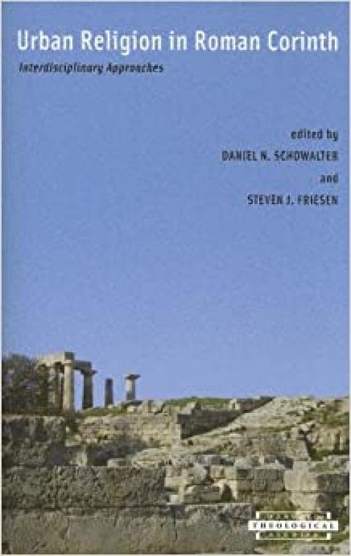 Urban Religion in Roman Corinth: Interdisciplinary Approaches (Harvard Theological Studies)
