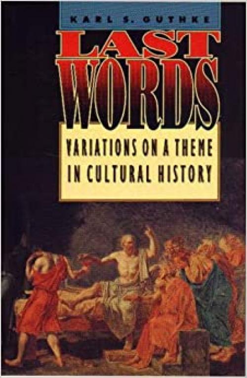 Last Words: Variations on a Theme in Cultural History (Princeton Legacy Library)