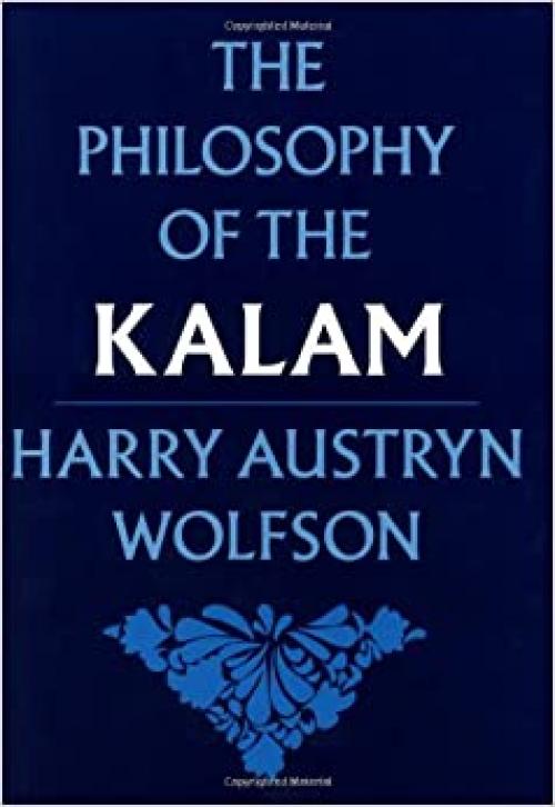 The Philosophy of the Kalam (Structure & Growth of Philosophic Systems from Plato to Spinoza; 4)