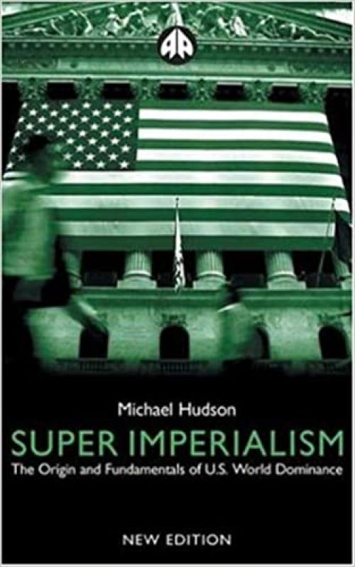 Super Imperialism - New Edition: The Origin and Fundamentals of U.S. World Dominance