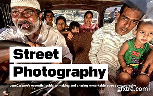 Street Photography LensCultures Guide to Making and Sharing Remarkable: Photographer\'s Book