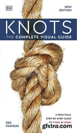 Knots!: The Complete Visual Guide, New Edition