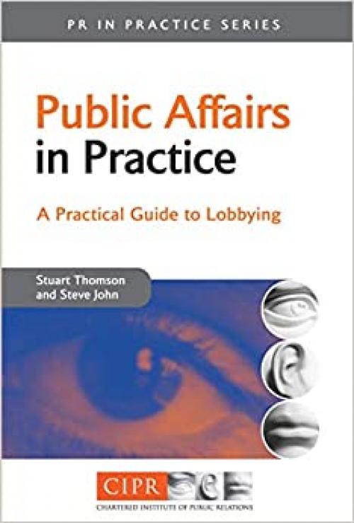 Public Affairs in Practice: A Practical Guide to Lobbying (PR in Practice)