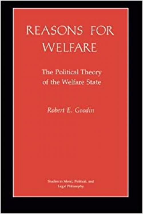 Reasons for Welfare: The Political Theory of the Welfare State (Studies in Moral, Political, and Legal Philosophy, 4)