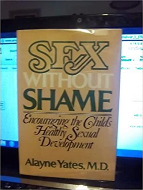 Sex without shame: Encouraging the child's healthy sexual development