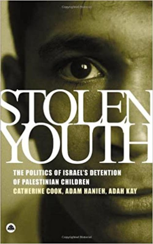 Stolen Youth: The Politics of Israel's Detention of Palestinian Children