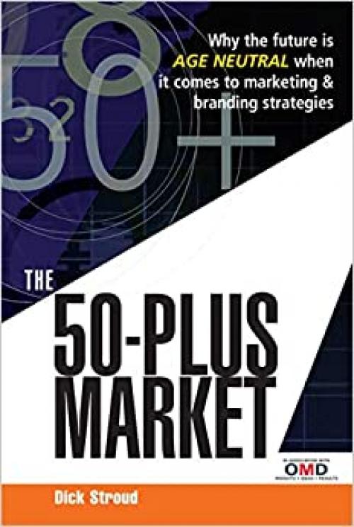 The 50-Plus Market: Why the Future is Age-Neutral when it Comes to Marketing and Branding Strategies