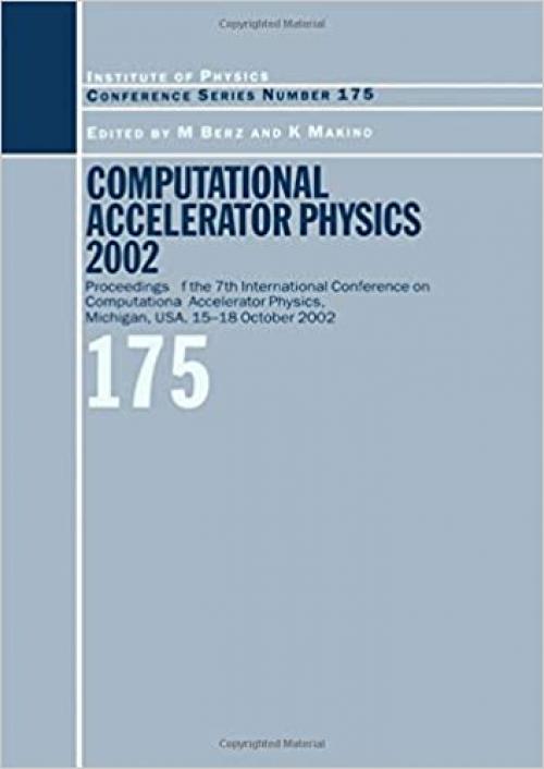 Computational Accelerator Physics 2003: Proceedings of the Seventh International Conference on Computational Accelerator Physics, Michigan, USA, 15-18 ... 2003 (Institute of Physics Conference Series)