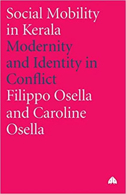 Social Mobility in Kerala: Modernity and Identity in Conflict (Anthropology, Culture and Society)