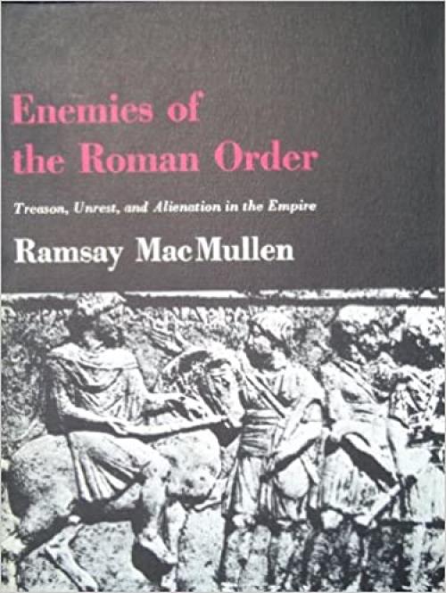 Enemies of the Roman Order: Treason, Unrest, and Alienation in the Empire