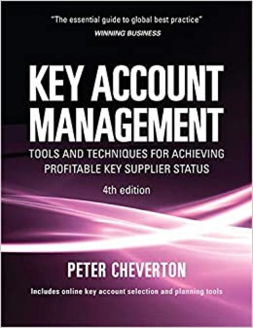 Key Account Management: Tools and Techniques for Achieving Profitable Key Supplier Status (Key Account Management: Tools & Techniques for Achieving Profitable)