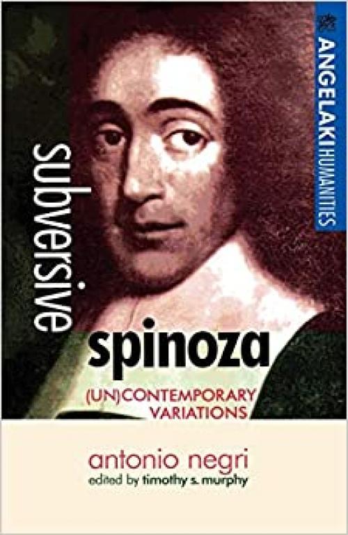 Subversive Spinoza: (UN) Contemporary Variations