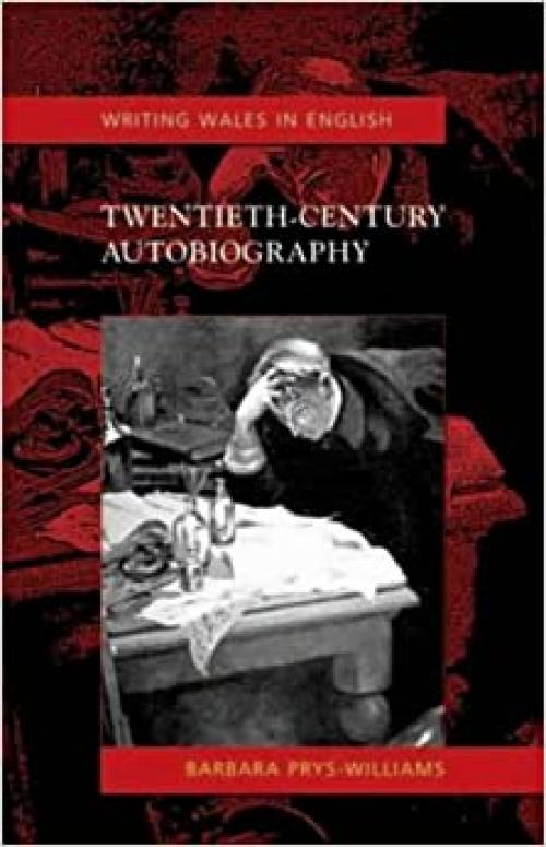 Twentieth-Century Autobiography: Writing Wales in English (University of Wales Press - Writing Wales in English)