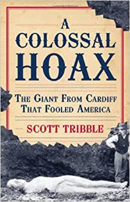 A Colossal Hoax: The Giant from Cardiff that Fooled America