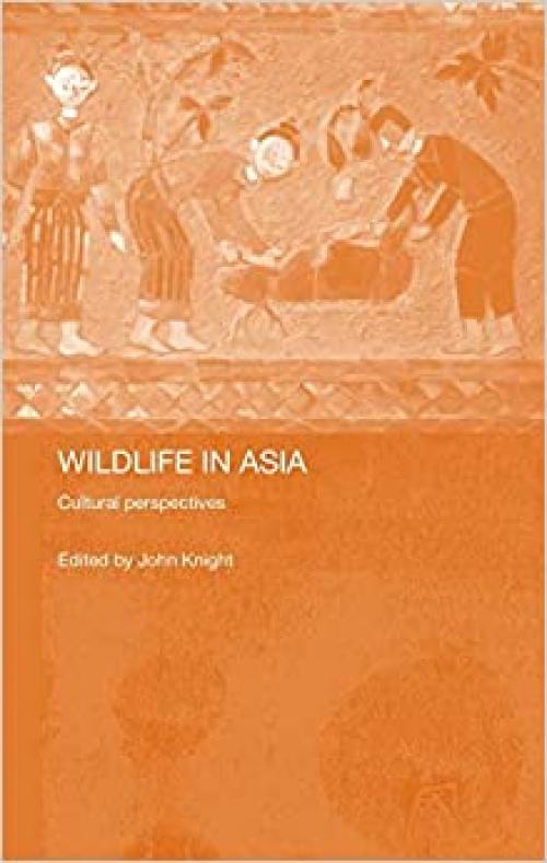 Wildlife in Asia: Cultural Perspectives (Man and Nature in Asia)
