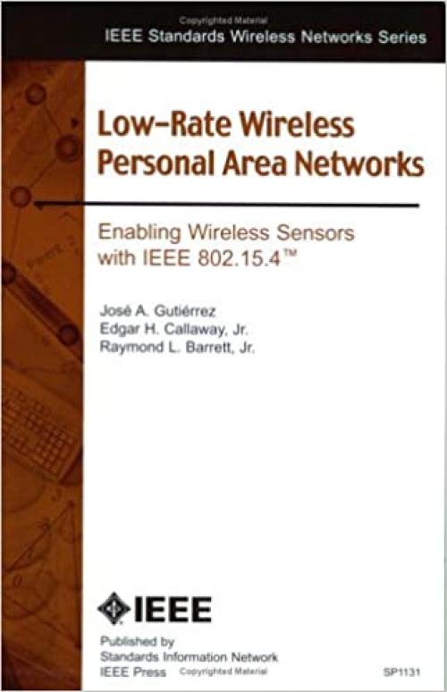 IEEE 802.15.4 Low-Rate Wireless Personal Area Networks: Enabling Wireless Sensor Networks