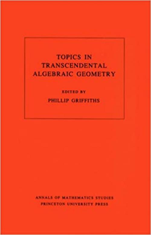 Topics in Transcendental Algebraic Geometry. (AM-106), Volume 106 (Annals of Mathematics Studies, 106)