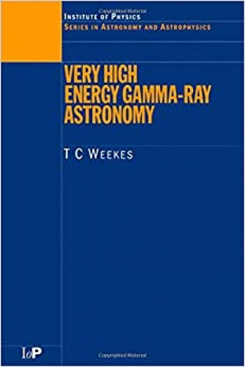 Very High Energy Gamma-Ray Astronomy (Series in Astronomy and Astrophysics)
