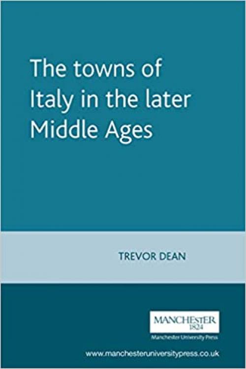 The towns of Italy in the later Middle Ages (Manchester Medieval Sources)