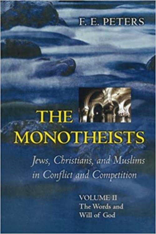 The Monotheists: Jews, Christians, and Muslims in Conflict and Competition, Volume II: The Words and Will of God (v. 2)