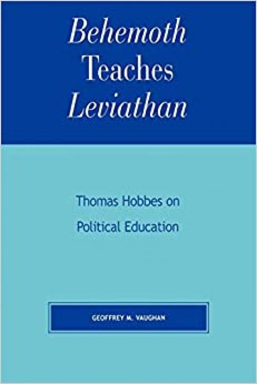 Behemoth Teaches Leviathan: Thomas Hobbes on Political Education (Applications of Political Theory)