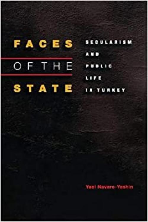Faces of the State: Secularism and Public Life in Turkey