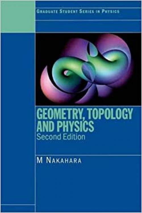 Geometry, Topology and Physics (Graduate Student Series in Physics)