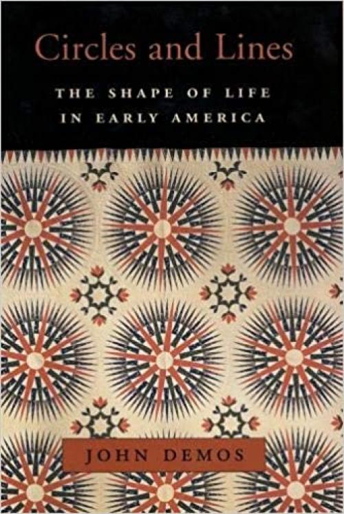 Circles and Lines: The Shape of Life in Early America (The William E. Massey Sr. Lectures in American Studies)