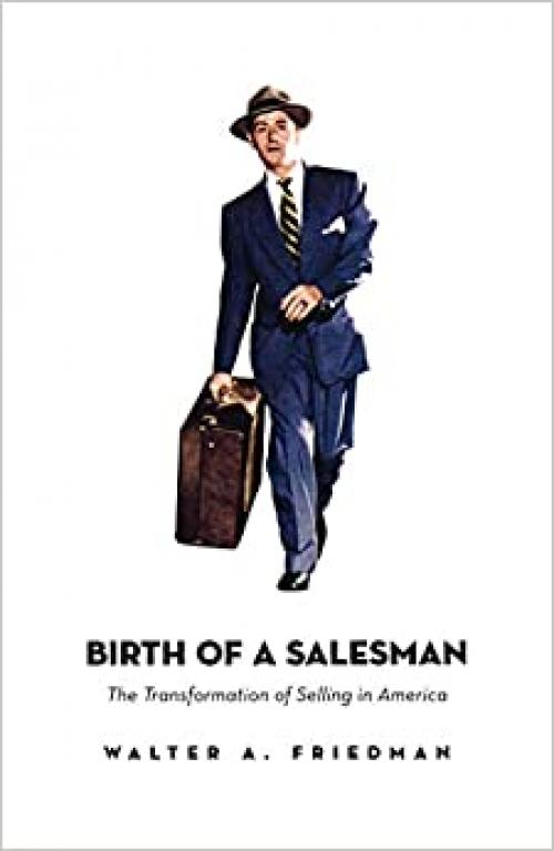 Birth of a Salesman: The Transformation of Selling in America