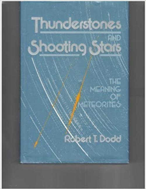 Thunderstones and Shooting Stars : The Meaning of Meteorites
