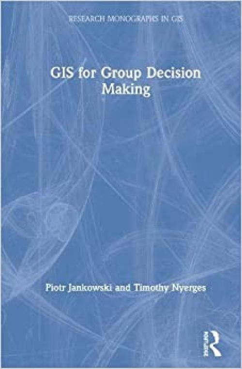 GIS for Group Decision Making (Research Monographs in GIS)