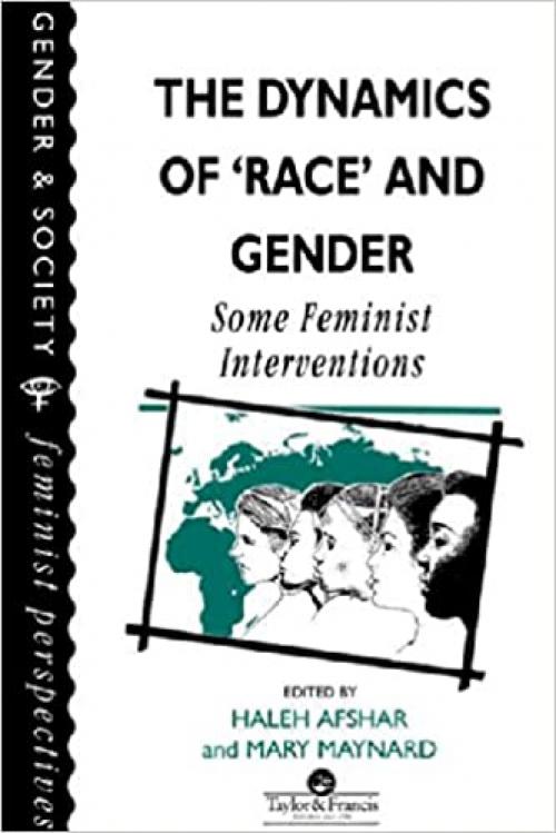 The Dynamics Of Race And Gender: Some Feminist Interventions (Feminist Perspectives on the Past and Present)