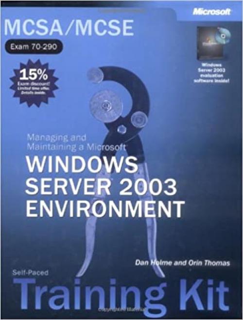 MCSA/MCSE Self-Paced Training Kit (Exam 70-290): Managing and Maintaining a Microsoft® Windows Server™ 2003 Environment: Managing and Maintaining a Microsoft Windows Server(tm) 2003 Environment