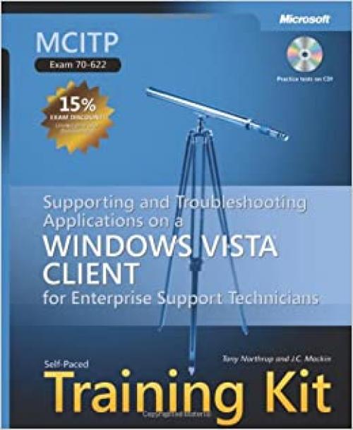 MCITP Self-Paced Training Kit (Exam 70-622): Supporting and Troubleshooting Applications on a Windows Vista Client for Enterprise Support Technicians (Microsoft Press Training Kit)