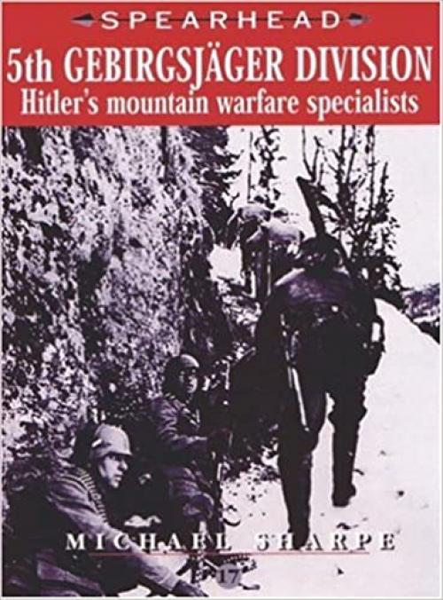 Spearhead 5th Gebirgsjager Division: Hitler's Mountain Warfare Specialists (No. 17)