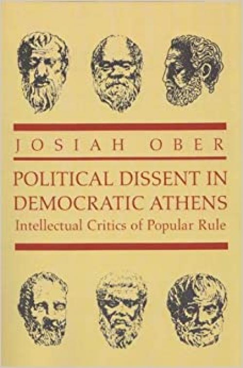 Political Dissent in Democratic Athens: Intellectual Critics of Popular Rule.
