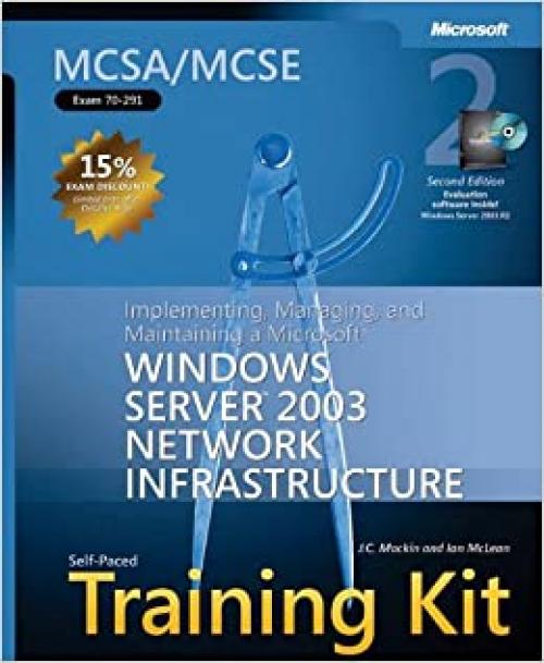 MCSA/MCSE Self-Paced Training Kit (Exam 70-291): Implementing, Managing, and Maintaining a Microsoft® Windows Server(TM) 2003 Network Infrastructure, (Microsoft Press Training Kit)