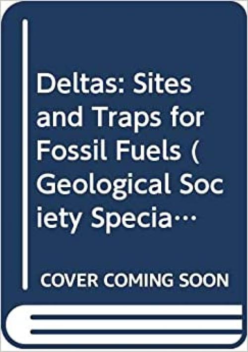 Deltas: Sites and Traps for Fossil Fuels (Geological Society Special Publication)