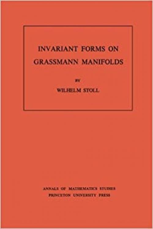 Invariant Forms on Grassmann Manifolds. (AM-89), Volume 89 (Annals of Mathematics Studies, 89)