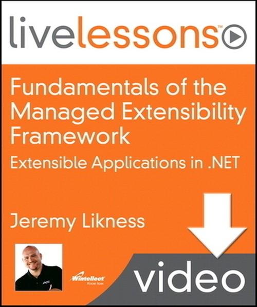Oreilly - Fundamentals of the Managed Extensibility Framework (MEF): Extensible Applications in .NET (Video Training)