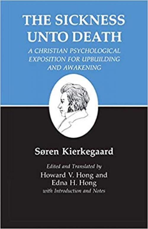 The Sickness Unto Death: A Christian Psychological Exposition For Upbuilding And Awakening (Kierkegaard's Writings, Vol 19)