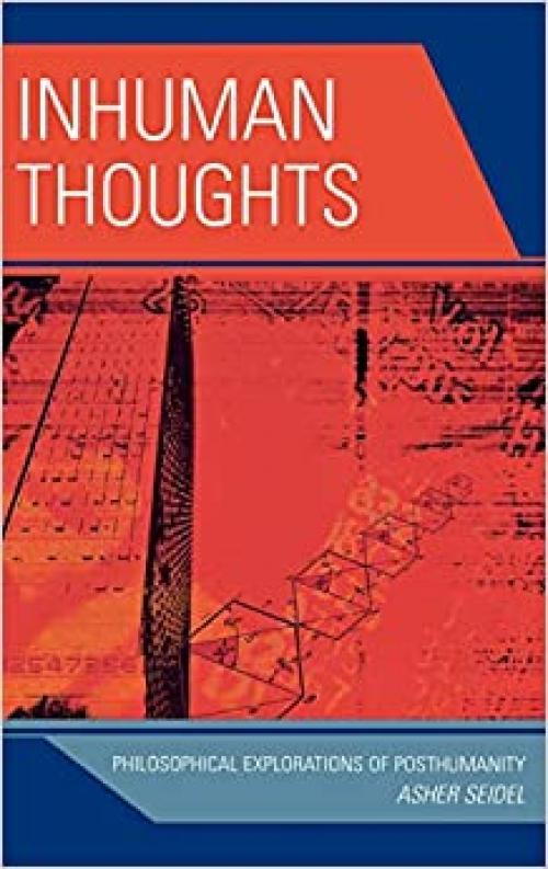 Inhuman Thoughts: Philosophical Explorations of Posthumanity