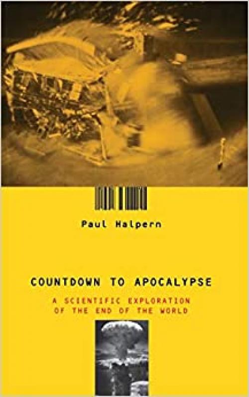 Countdown To Apocalypse: A Scientific Exploration Of The End Of The World
