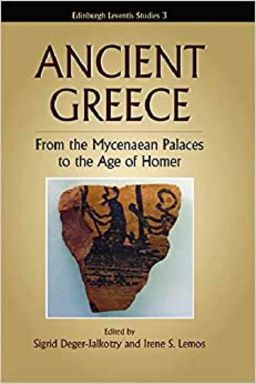 Ancient Greece: From the Mycenaean Palaces to the Age of Homer (Edinburgh Leventis Studies)