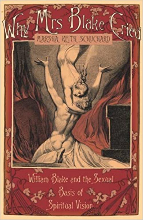 Why Mrs Blake Cried: William Blake and the Sexual Basis of Spiritual Vision