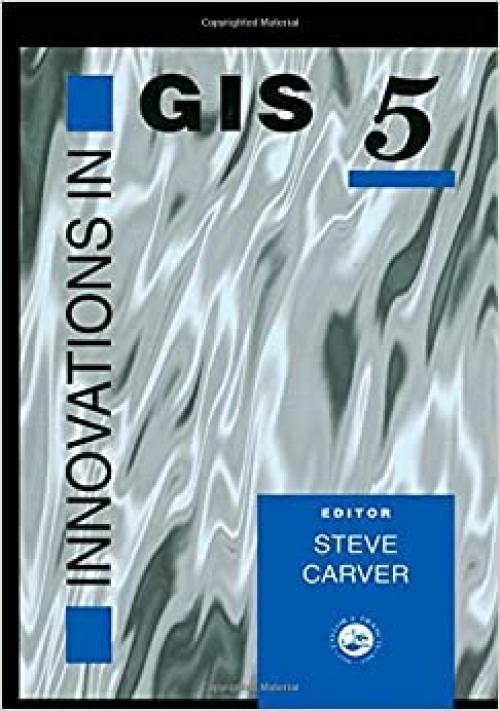 Innovations In GIS 5: Selected Papers From The Fifth National Conference On GIS Research UK