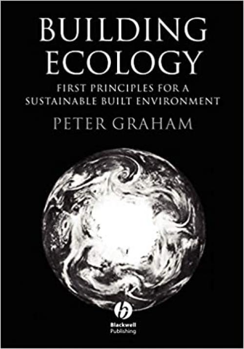 Building Ecology: First Principles For A Sustainable Built Environment