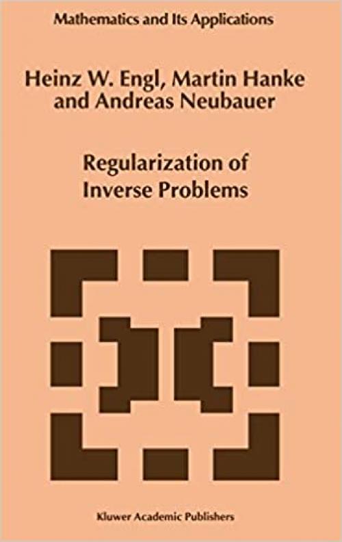 Regularization of Inverse Problems (Mathematics and Its Applications (375))